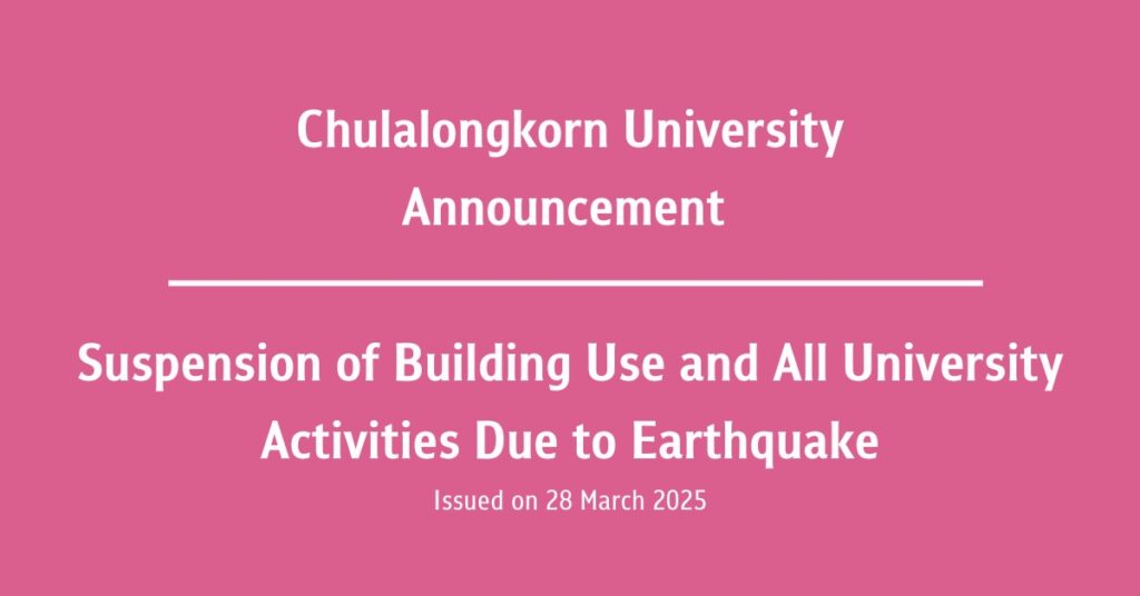Chulalongkorn University Announcement Subject: Suspension of Building Use and All University Activities Due to Earthquake