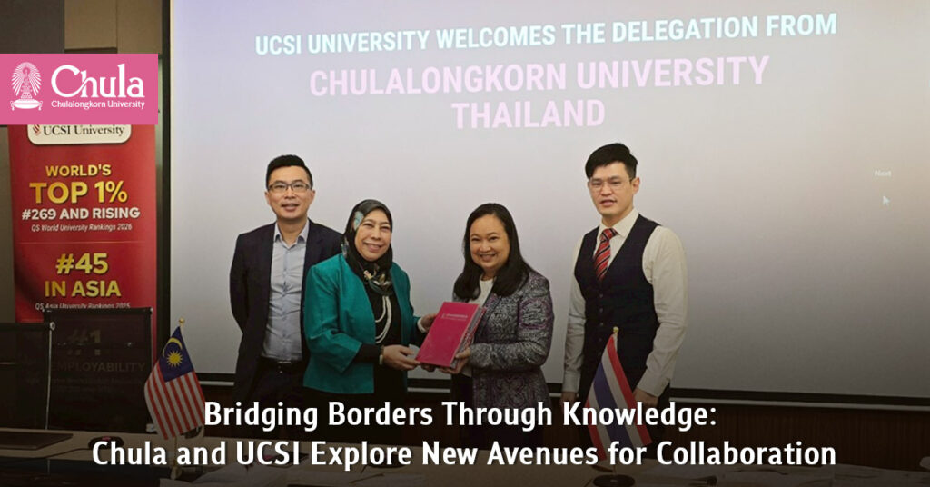 Bridging Borders Through Knowledge: Chulalongkorn and UCSI Explore New Avenues for Collaboration